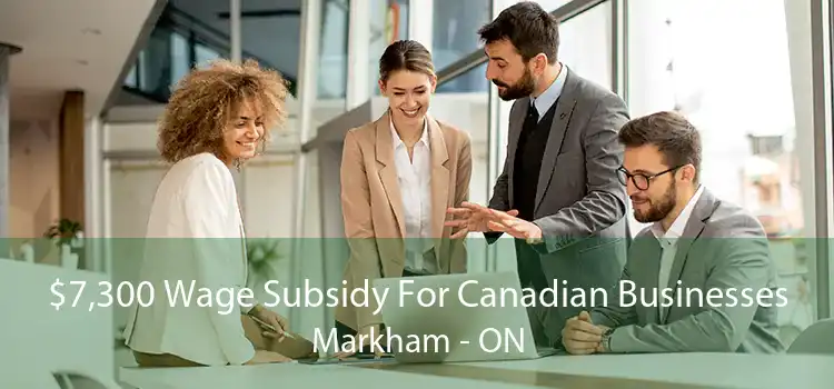 $7,300 Wage Subsidy For Canadian Businesses Markham - ON